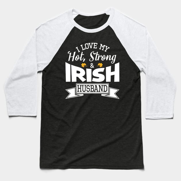 Happy Saint Patrick Day I Love My Hot Strong & Irish Husband Baseball T-Shirt by bakhanh123